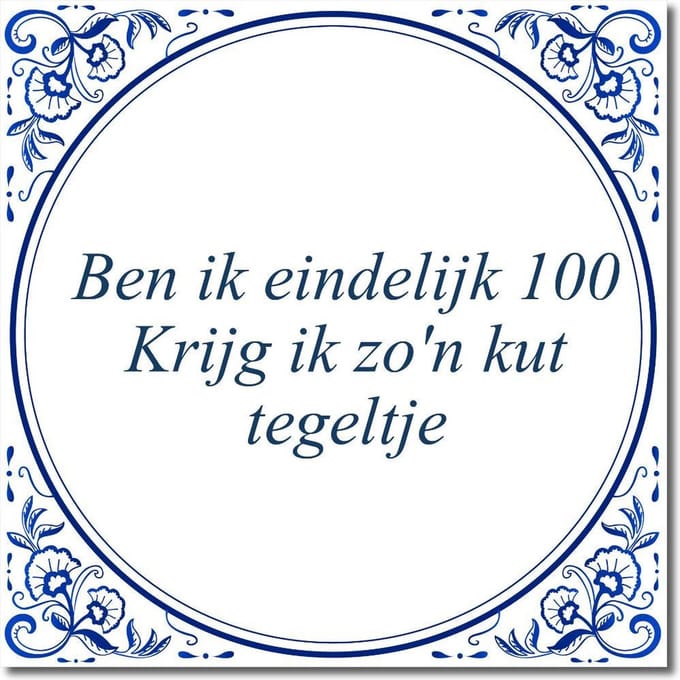 Tegeltje met standaard - Ben ik eindelijk 100 Krijg ik zo'n kut tegeltje