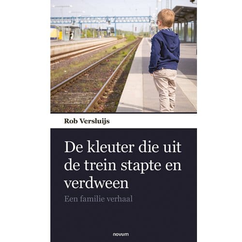 De Kleuter Die Uit De Trein Stapte En Verdween - Rob Versluijs