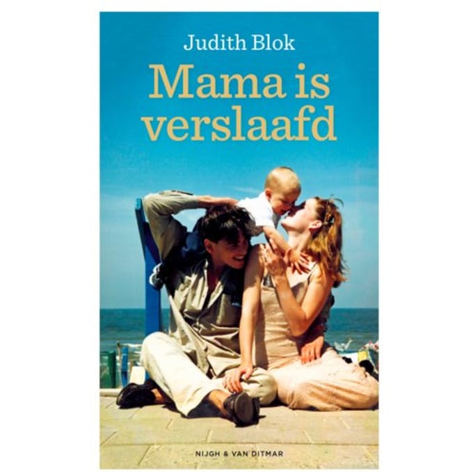 Mama Is Verslaafd - Judith Blok