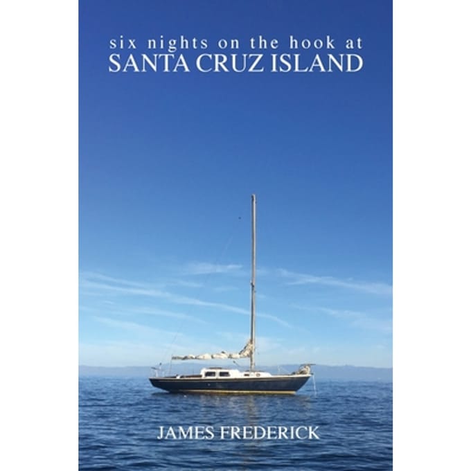 Six Nights on the Hook at Santa Cruz Island