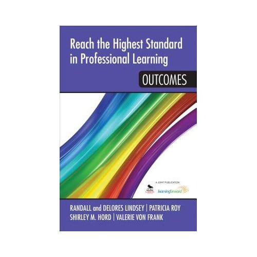 Reach The Highest Standard In Professional Learning: Outcomes - Lindsey