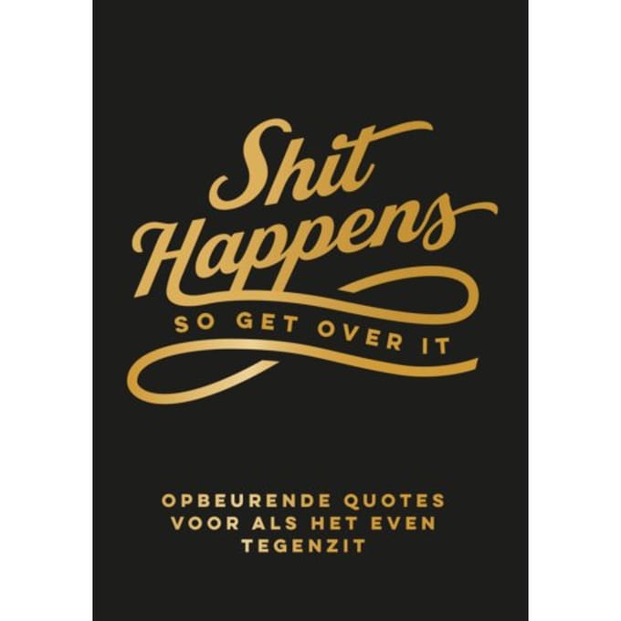 Shit Happens So Get Over It