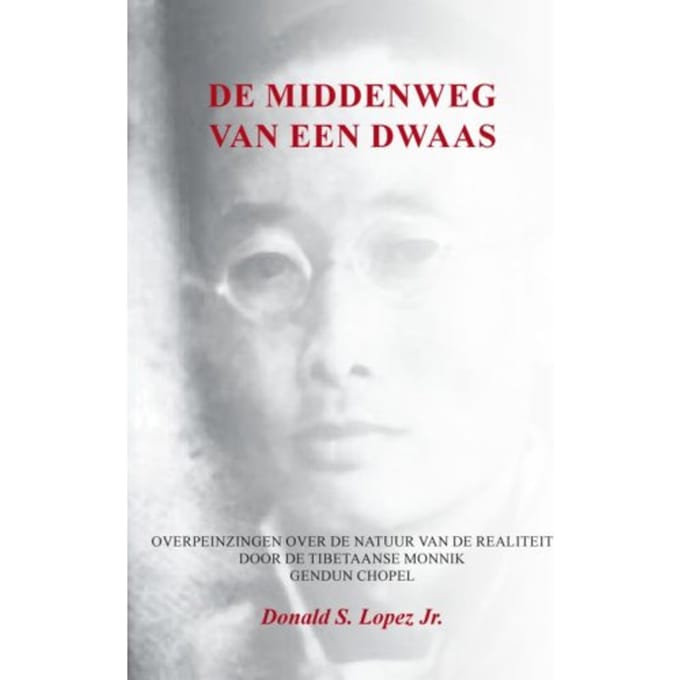 De Middenweg Van Een Dwaas - Donald S. Lopez Jr.