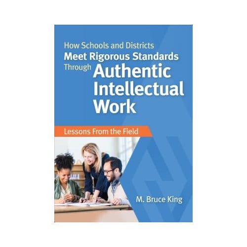 How Schools And Districts Meet Rigorous Standards Through Authentic Intellectual Work: Lessons From - King
