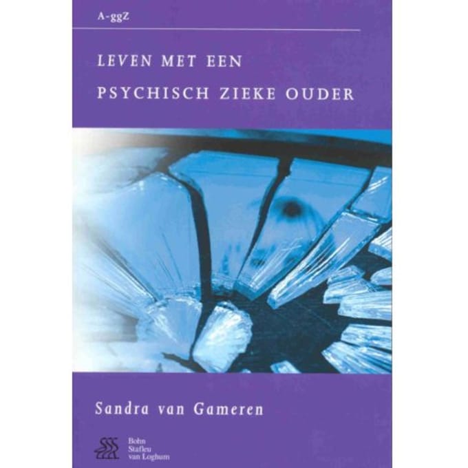 Leven Met Een Psychisch Zieke Ouder - Van A Tot Ggz - S. van Gameren