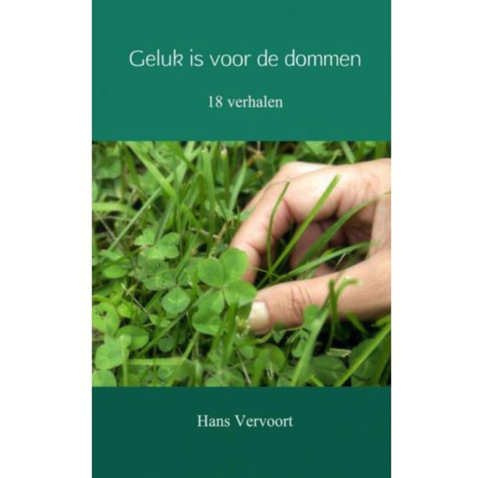 Geluk Is Voor De Dommen - Hans Vervoort