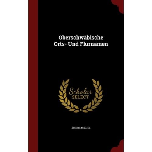 Oberschw?Bische Orts- Und Flurnamen - Julius Miedel