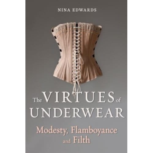 The Virtues Of Underwear - Nina Edwards
