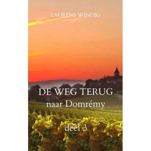 De Weg Terug Naar Domrémy Deel 3 - Laurens Windig