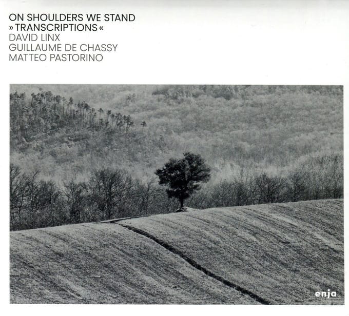 David Linx, Guillaume De Chassy, Matteo Pastrorino - On Shoulders We Stand: "Transcriptions" (CD)