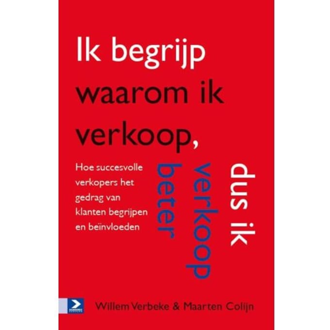 Ik Begrijp Waarom Ik Verkoop, Dus Ik Verkoop Beter - Willem Verbeke