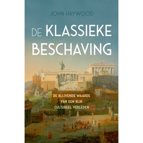 De Klassieke Beschaving - John Haywood