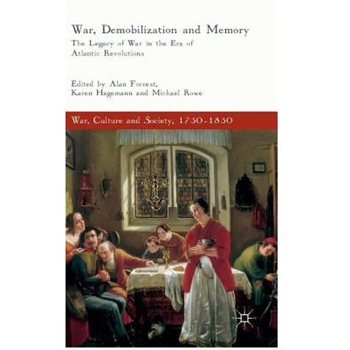 War, Demobilization And Memory - Alan Forrest