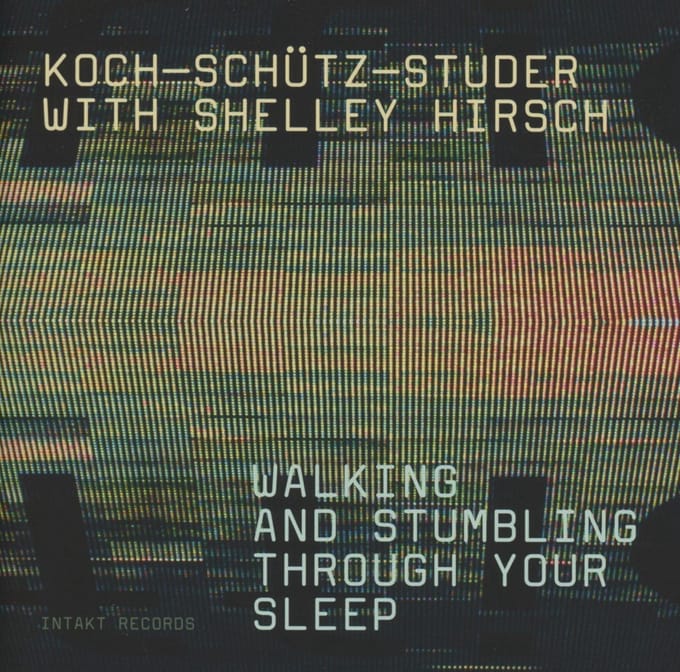 Koch-Schütz-Studer With Shelley Hirsch - Walking And Stumbling Through Your Sleep (CD)