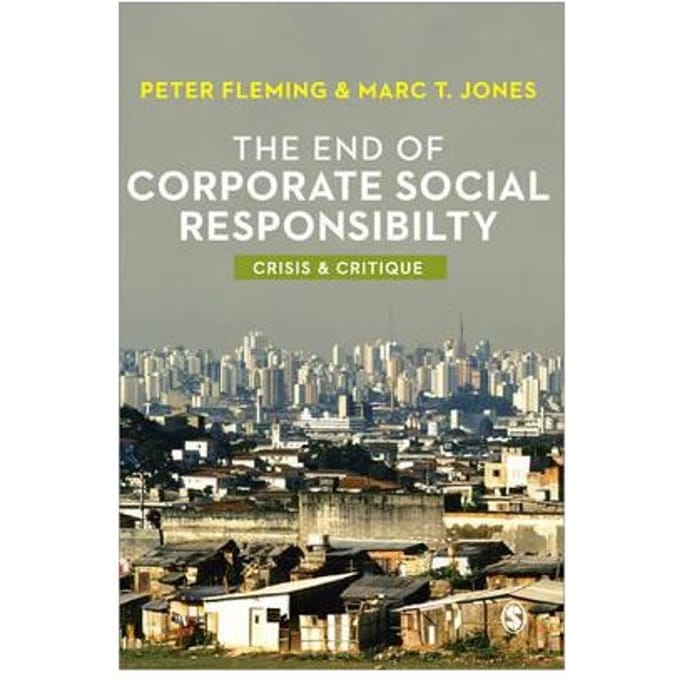 The End Of Corporate Social Responsibility: Crisis And Critique - Fleming