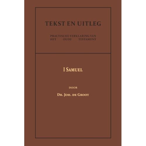 I Samuel - Tekst En Uitleg Van Het Oude Testament - Dr. Joh. de Groot