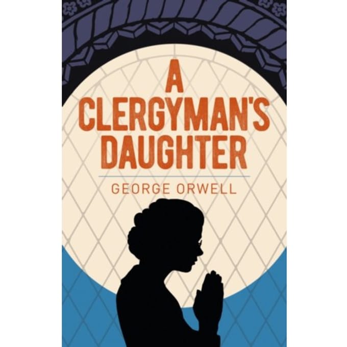 A Clergyman's Daughter - Arcturus Essential Orwell - Orwell, George