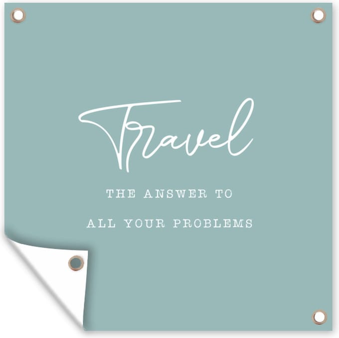Tuindoek Spreuken - Quotes - The answer to all your problems - Travel - Reis - 100x100 cm
