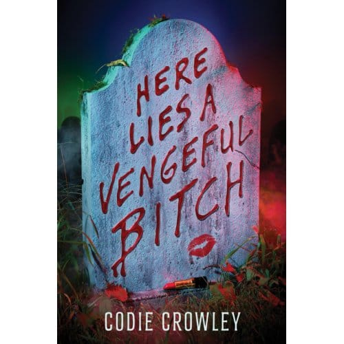 Here Lies A Vengeful Bitch - Codie Crowley