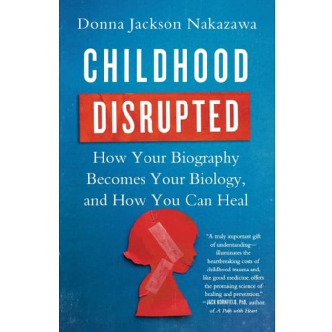Childhood Disrupted - Donna Jackson Nakazawa