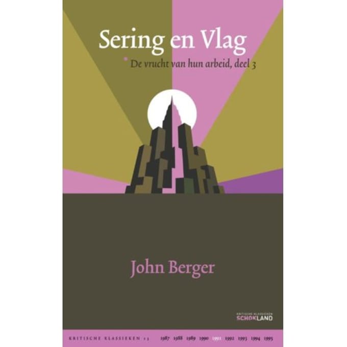De Vrucht Van Hun Arbeid / 3 Sering En Vlag - Kritische Klassieken - John Berger