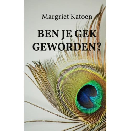 Ben Je Gek Geworden? - Margriet Katoen