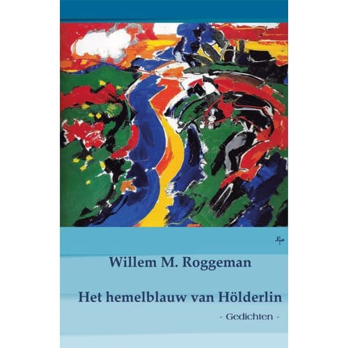 Het Hemelblauw Van Hölderlin - Willem M. Roggeman
