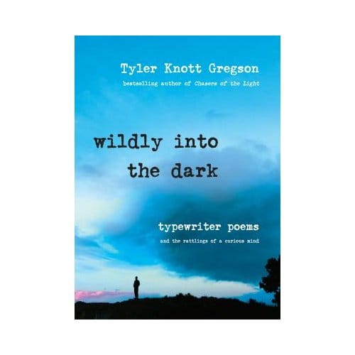 Wildly Into The Dark - Tyler Knott Gregson