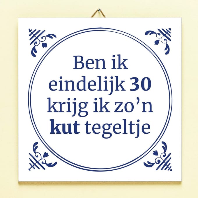 Tegeltje Ben ik eindelijk jarig - 30 jaar van Ditverzinjeniet