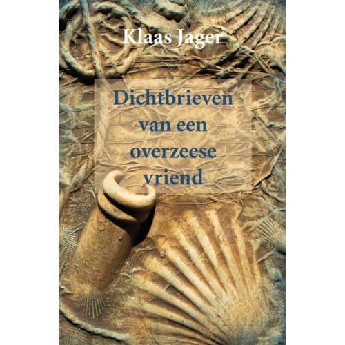 Dichtbrieven Van Een Overzeese Vriend - Klaas Jager