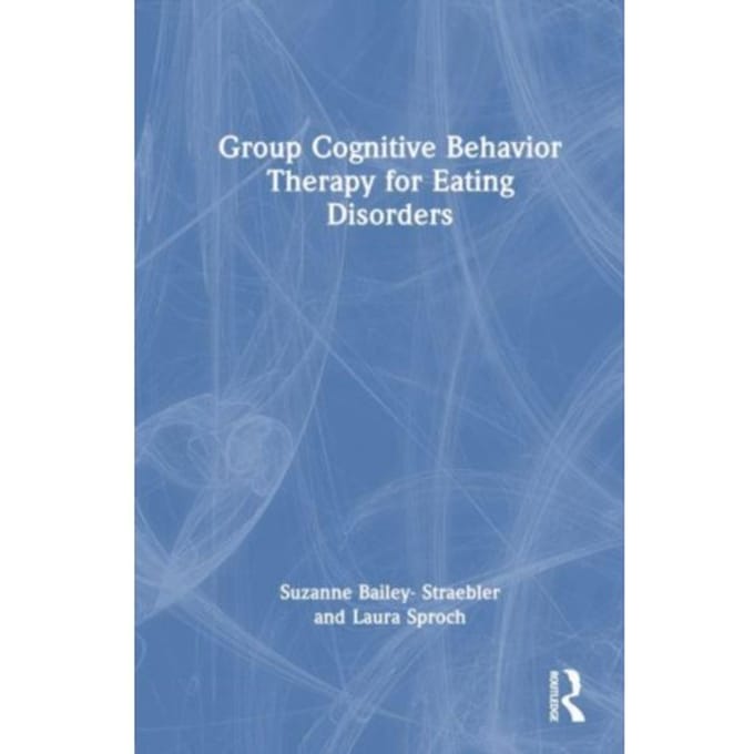 Group Cognitive Behavior Therapy For Eating Disorders - Suzanne Bailey-Straebler