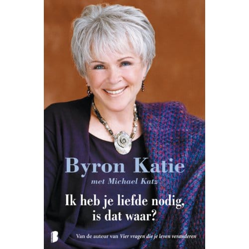 Ik Heb Je Liefde Nodig, Is Dat Waar? - Byron Katie