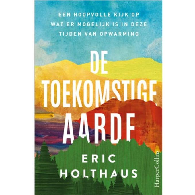 De Toekomstige Aarde - Eric Holthaus