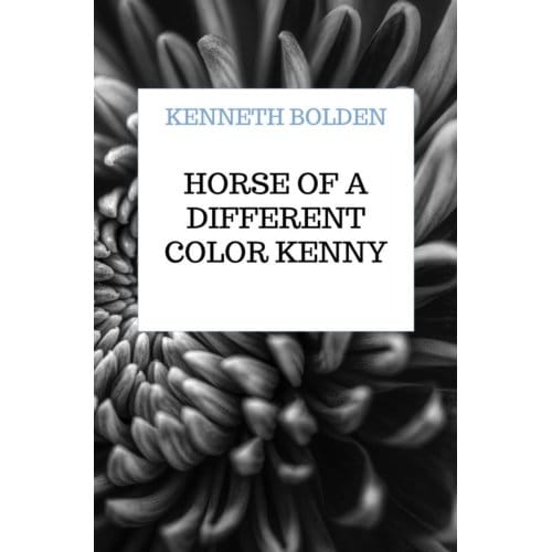 Horse Of A Different Color Kenny Bolden - Kenneth Bolden