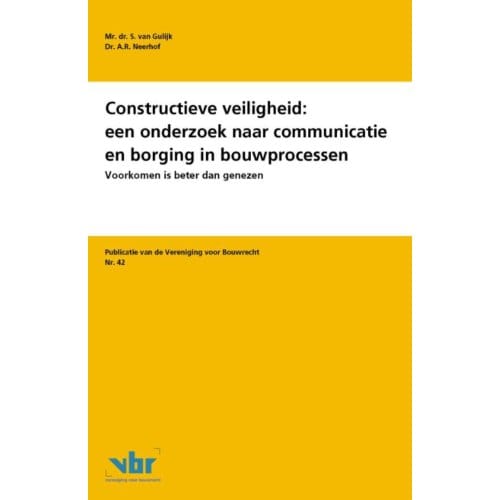 Constructieve Veiligheid: Een Onderzoek Naar Communicatie En Borging In Bouwprocessen - - S. van Gulijk