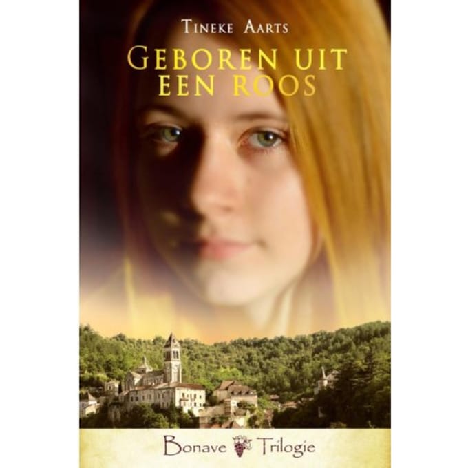 Geboren Uit Een Roos - Bonave Trilogie - Tineke Aarts