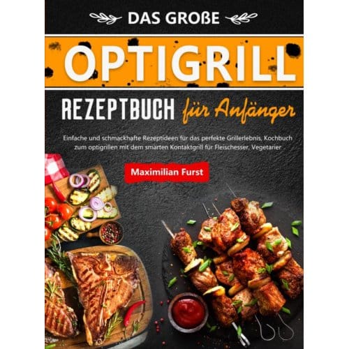 Das Große Optigrill Rezeptbuch Für Anfänger - Maximilian Furst