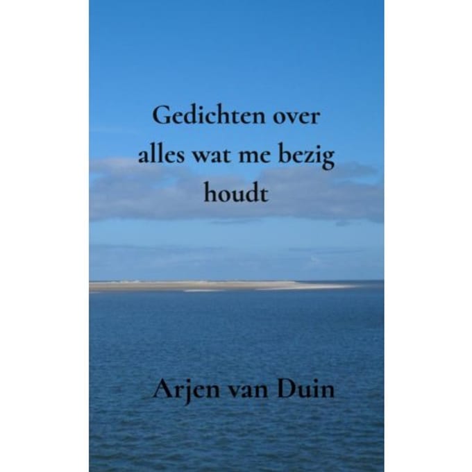 Gedichten Over Alles Wat Me Bezig Houdt - Arjen Van Duin