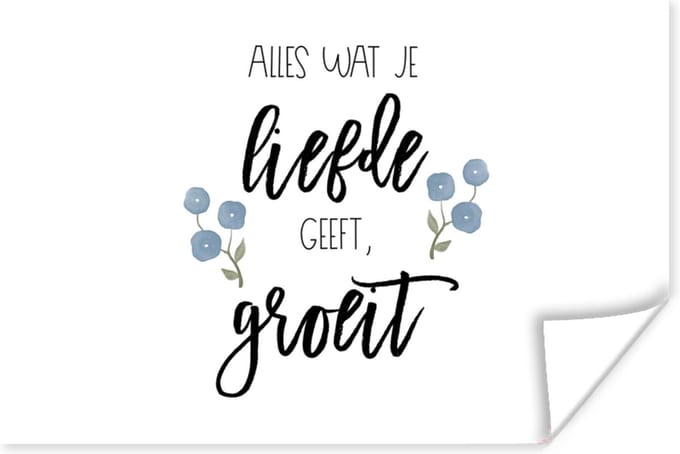 Poster Quotes - Spreuken - Alles wat je liefde geeft, groeit - 30x20 cm