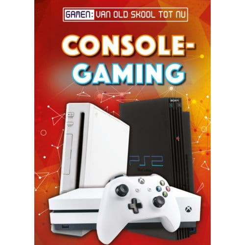 Console Gaming - Gamen: Van Old Skool Tot Nu - Betsy Rathburn