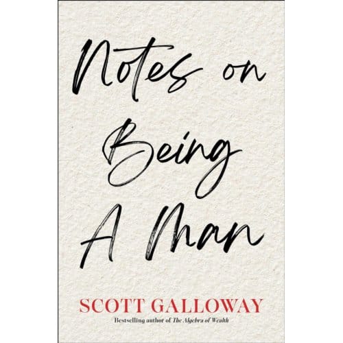 Notes On Being A Man - Scott Galloway