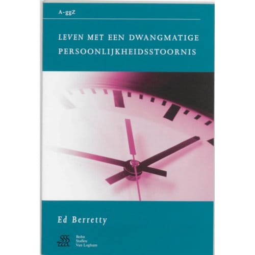 Leven Met Een Dwangmatige Persoonlijkheidsstoornis - Van A Tot Ggz - E. Berretty