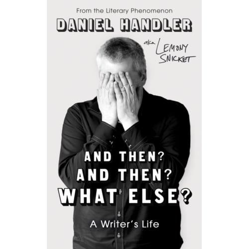 And Then? And Then? What Else? - Daniel Handler