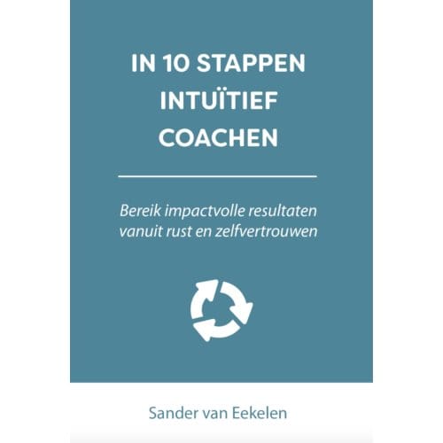 In 10 Stappen Intuïtief Coachen - In 10 Stappen - Sander van Eekelen