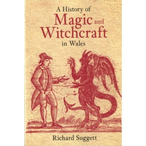 A History Of Magic And Witchcraft In Wales - Richard Suggett