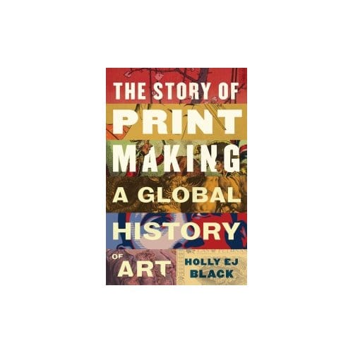 The Story Of Printmaking - Holly EJ Black