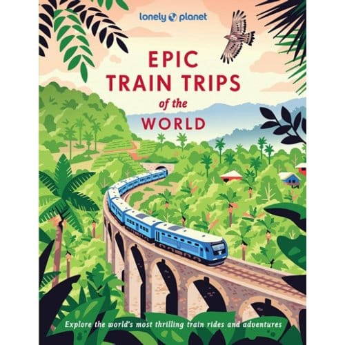 Lonely Planet Epic Train Of The World - Lonely Planet Epic Series
