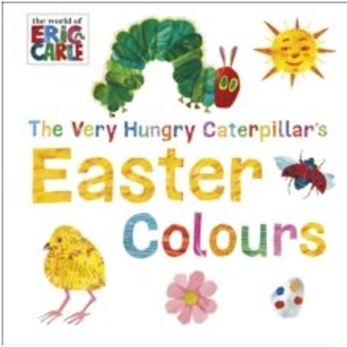 The very hungry caterpillar's easter colours - Eric Carle