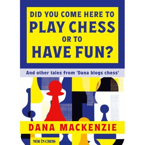 Did You Come Here To Play Chess Or To Have Fun? - Dana Mackenzie