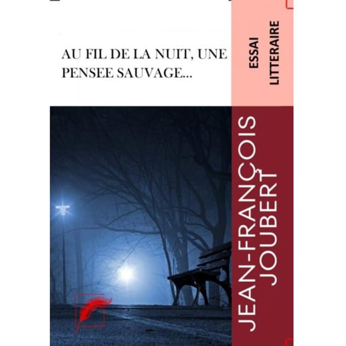 Au Fil De La Nuit, Une Pensée Sauvage... - Jean-François JOUBERT